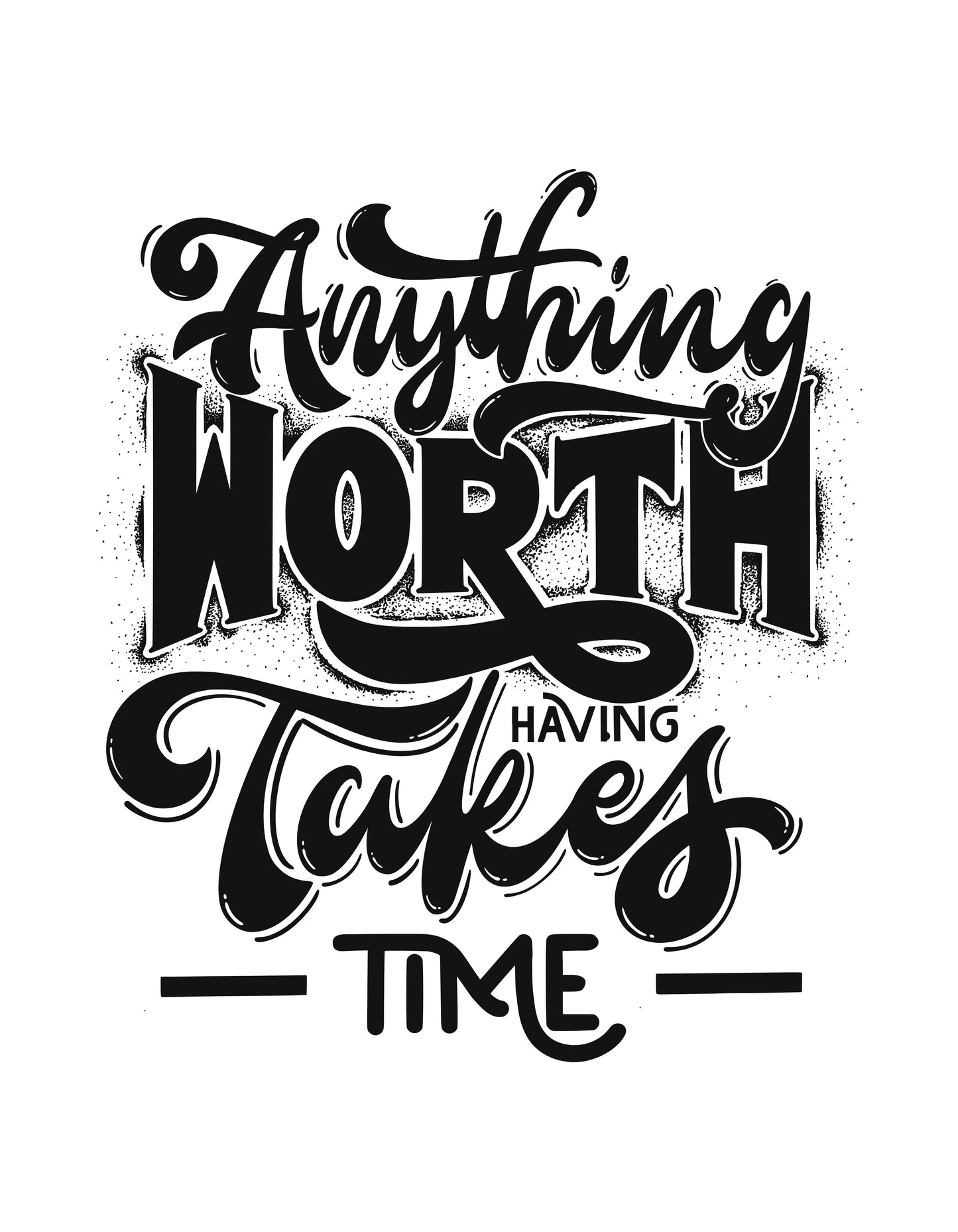 White Anything Worth Take Time Graphic