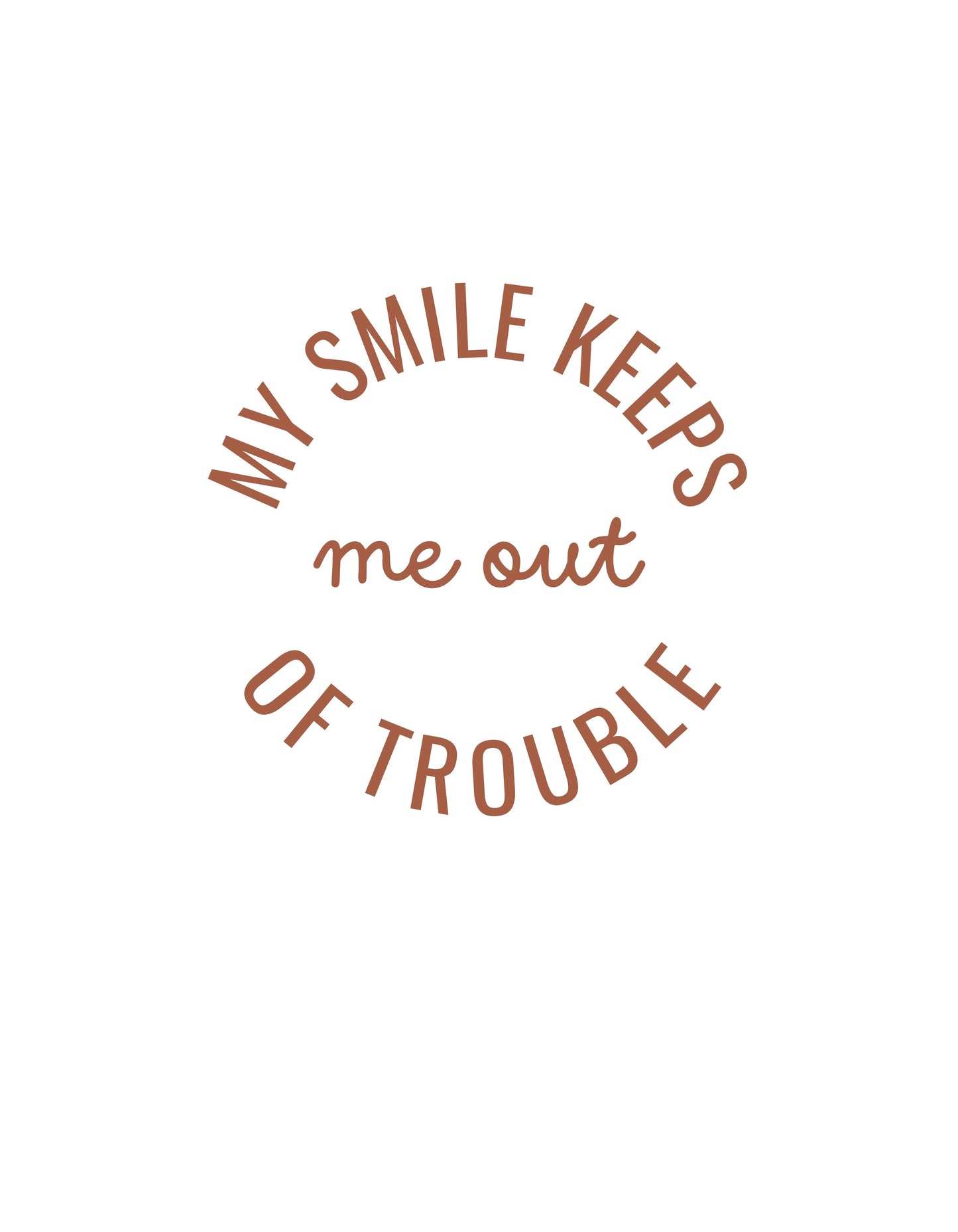 White My Smile Keep Me out of Trouble Graphic